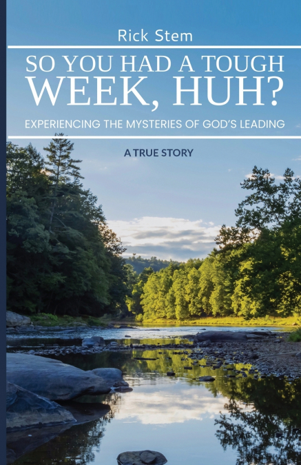 So, You Had a Tough Week, Huh?  Experiencing the Mysteries of God’s Leading