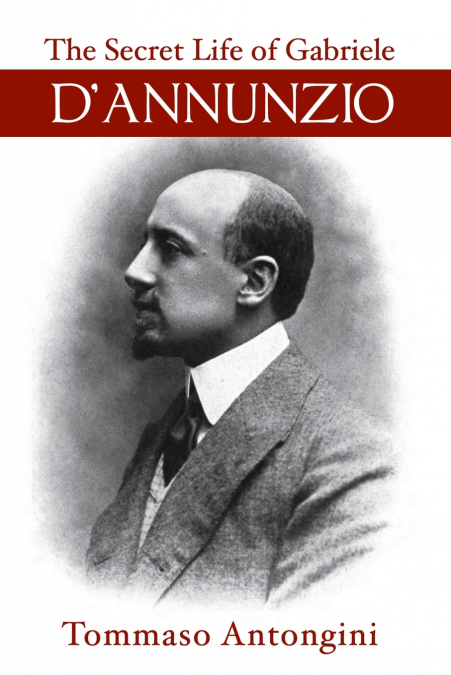 The Secret Life of Gabriele d’Annunzio