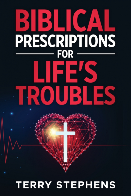 Biblical Prescriptions For Life’s Troubles