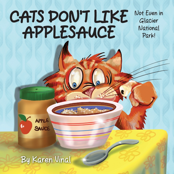 Cats Don’t Like Applesauce, Not Even in Glacial National Park!