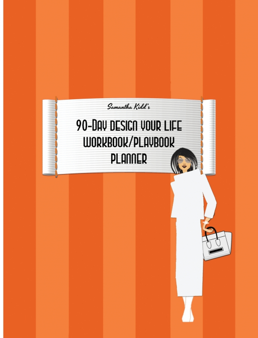 Samantha Kidd’s 90-Day Design Your Life Workbook/Playbook/Planner