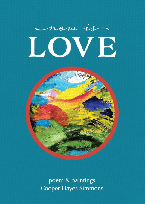 Now Is Love, poem & paintings