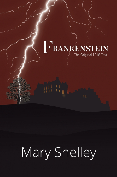 Frankenstein The Original 1818 Text (A Reader’s Library Classic Hardcover)