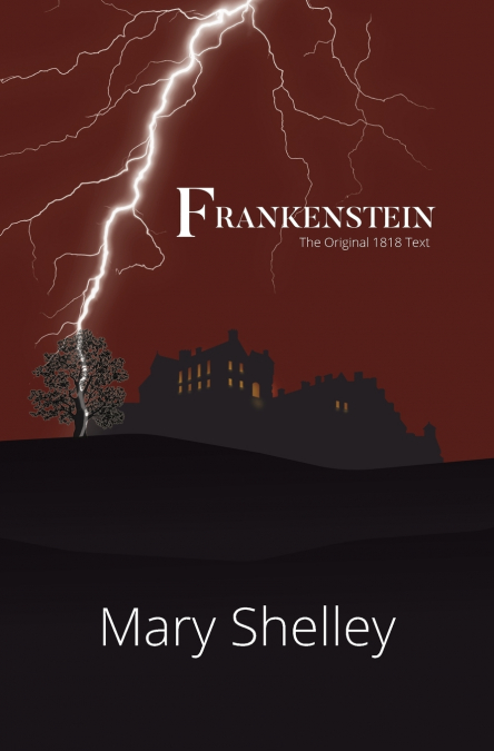 Frankenstein the Original 1818 Text (Reader’s Library Classics)