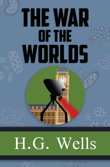 The War of the Worlds - the Original 1898 Classic (Reader’s Library Classics)