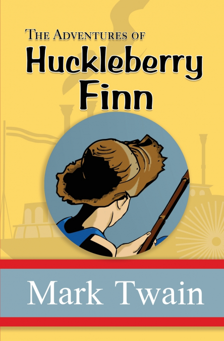 The Adventures of Huckleberry Finn - the Original, Unabridged, and Uncensored 1885 Classic (Reader’s Library Classics)