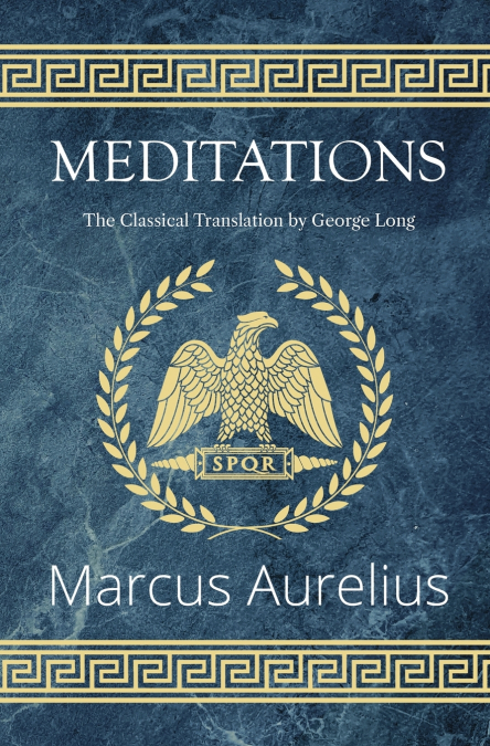 Meditations - The Classical Translation by George Long (Reader’s Library Classics)