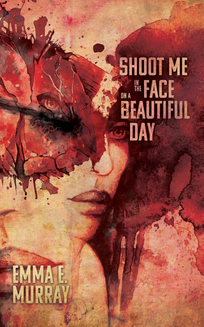 Shoot Me in the Face on a Beautiful Day