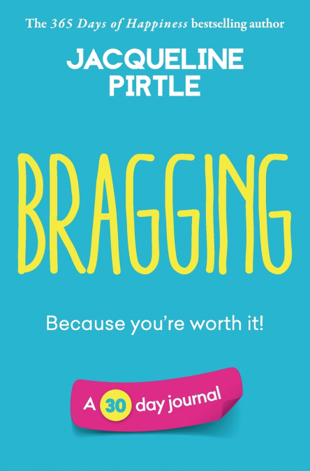 Bragging - Because you’re worth it