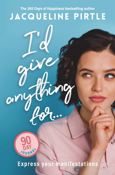 I’d Give Anything For... - Express your manifestations - 90 Day Journal