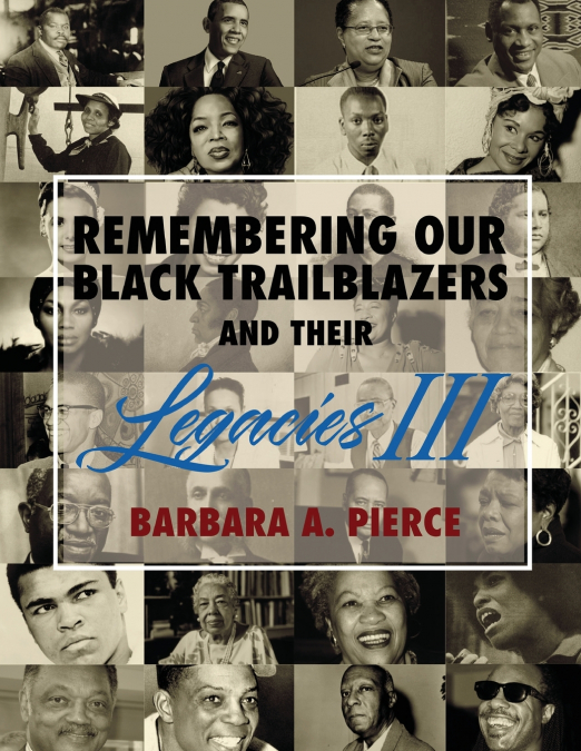 REMEMBERING OUR BLACK TRAILBLAZERS AND THEIR LEGACIES III