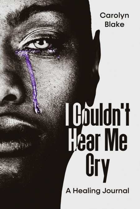 I Couldn’t Hear Me Cry