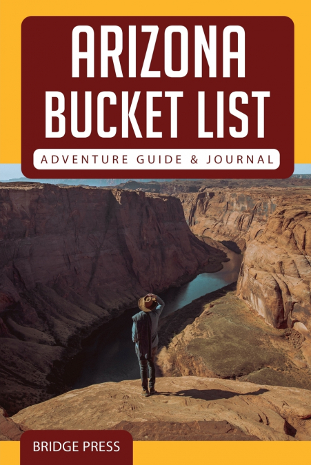 ﻿Arizona Bucket List Adventure Guide & Journal