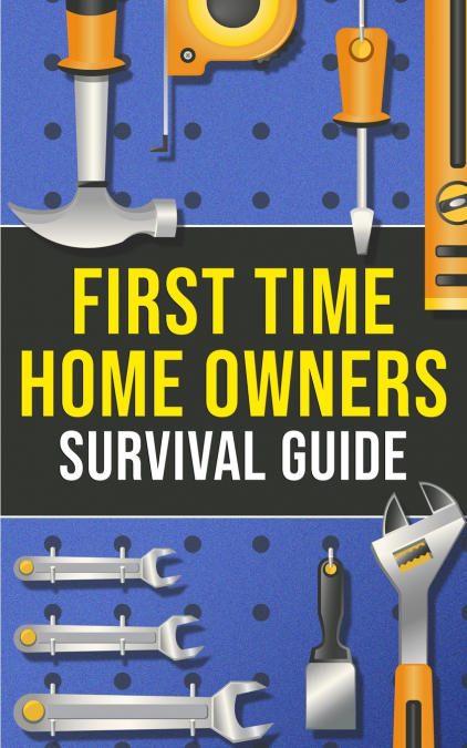 First-Time Homeowner’s Survival Guide