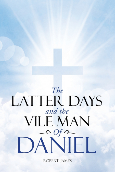 The Latter Days and The Vile Man of Daniel