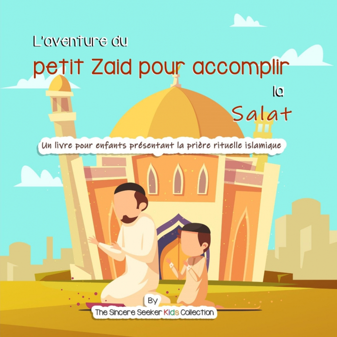 L’aventure du petit Zaid pour accomplir la Salat