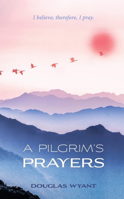 A Pilgrim’s Prayers