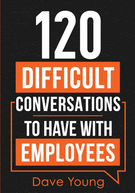 120 Difficult Conversations to Have With Employees