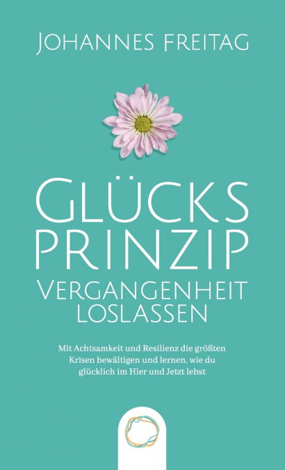 Glücksprinzip - Vergangenheit loslassen