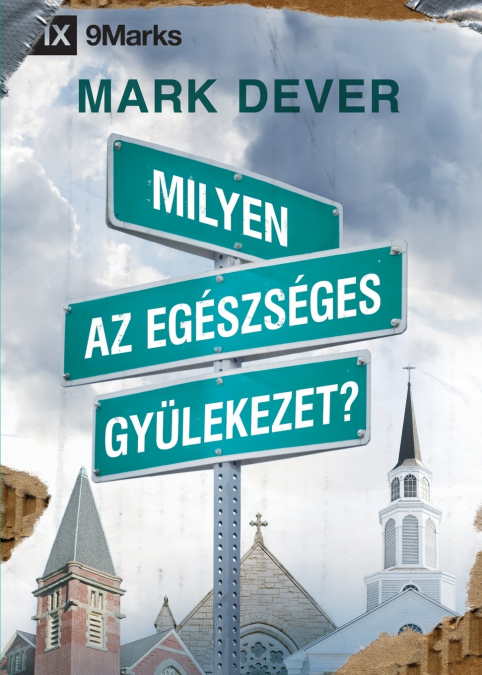 What Is a Healthy Church? / Milyen az egészséges gyülekezet?