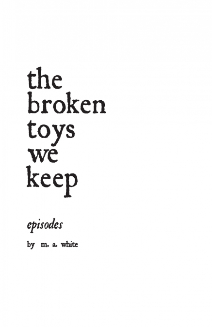 the broken toys we keep