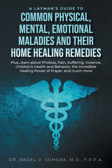 A Layman’s Guide to Common Physical, Mental, Emotional Maladies and their Home Healing Remedies