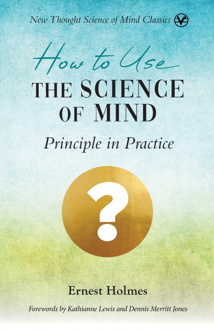 How to Use the Science of Mind
