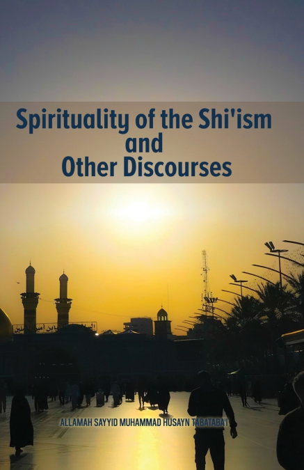 Spirituality of the Shi’ism and Other Discourses