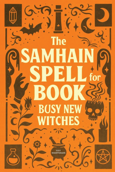 The Samhain Spell Book for Busy New Witches