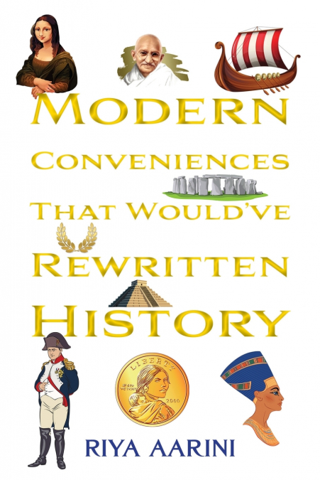 Modern Conveniences That Would’ve Rewritten History