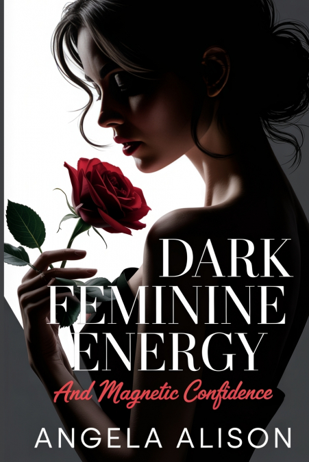 Dark Feminine Energy and Magnetic Confidence