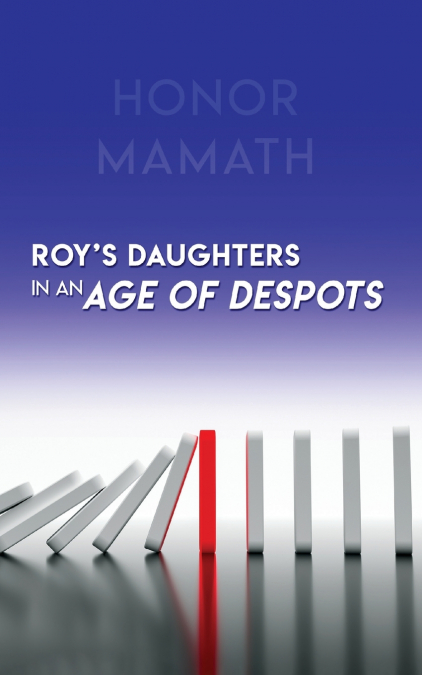 Roy’s Daughters in an Age of Despots