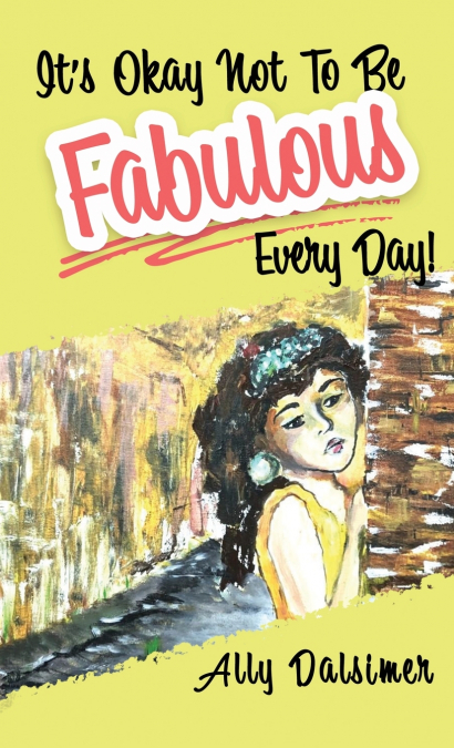 It’s Okay Not to Be Fabulous Every Day!