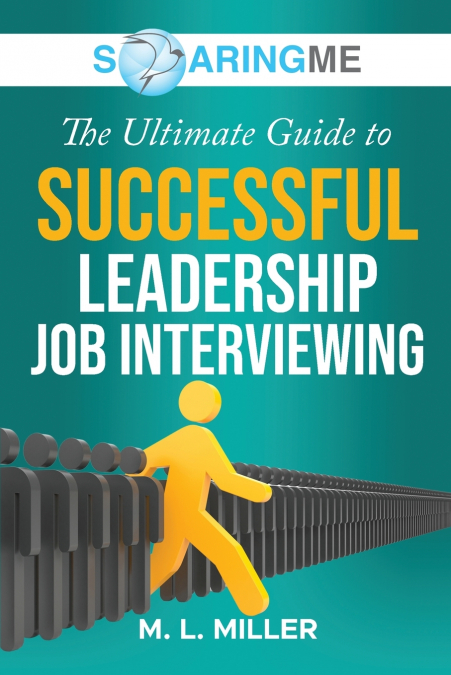 SoaringME The Ultimate Guide to Successful Leadership Job Interviewing