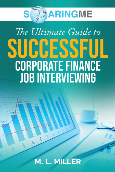 SoaringME The Ultimate Guide to Successful Corporate Finance Job Interviewing