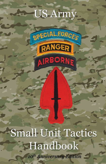 US Army Small Unit Tactics Handbook Tenth Anniversary Edition