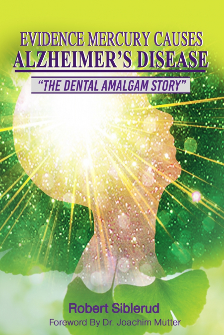 EVIDENCE MERCURY CAUSES ALZHEIMER’S DISEASE