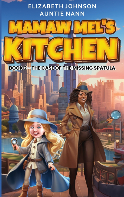 Mamaw Mel’s Kitchen - Book 2 The Case Of The Missing Spatula