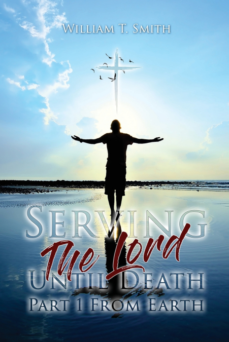 Serving the Lord Until Death part 1 from Earth