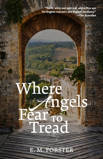 Where Angels Fear to Tread (Warbler Classics Annotated Edition)