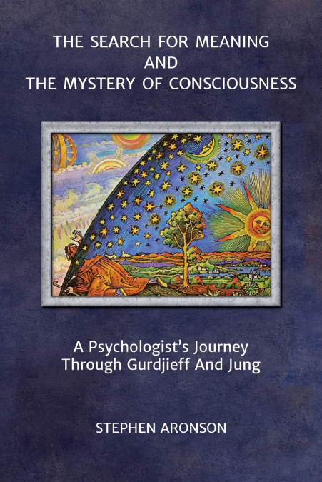 The Search For Meaning and The Mystery of Consciousness