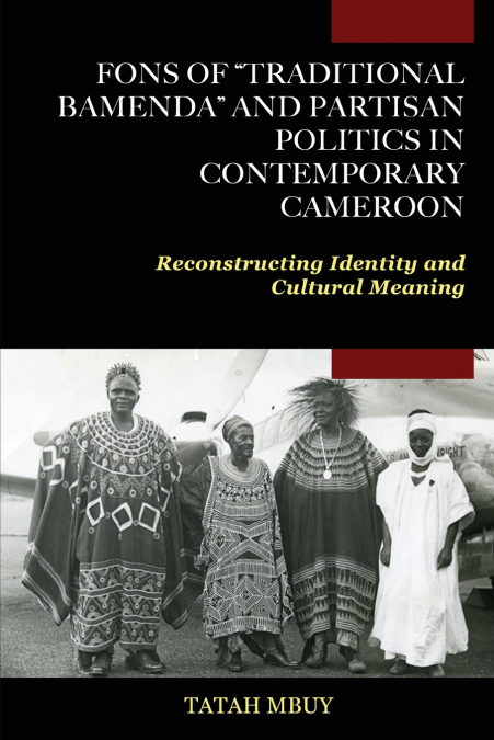 Fons of 'Traditional Bamenda' and Partisan Politics in Contemporary Cameroon