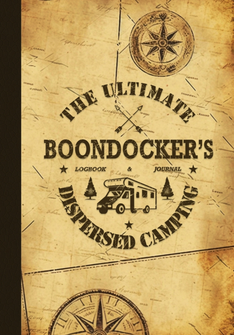The Ultimate Boondocker’s Dispersed Camping Logbook and Journal