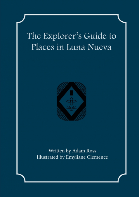 The Explorer’s Guide to Places in Luna Nueva