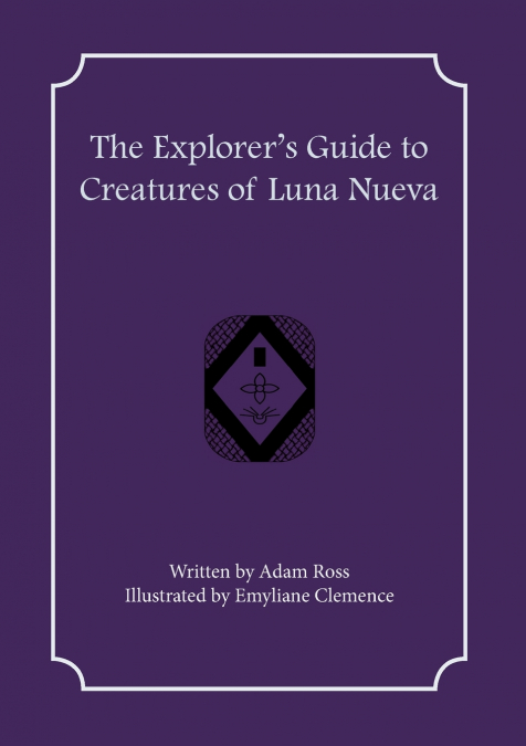 The Explorer’s Guide to Creatures of Luna Nueva
