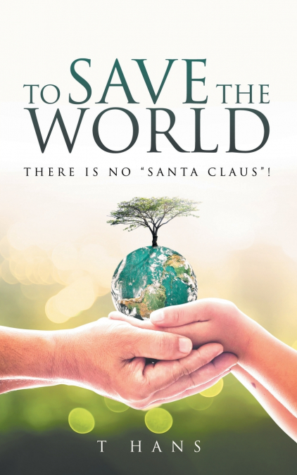 To Save The World -- There Is No 'Santa Claus'!