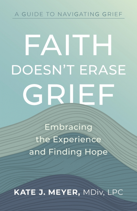 Faith Doesn’t Erase Grief