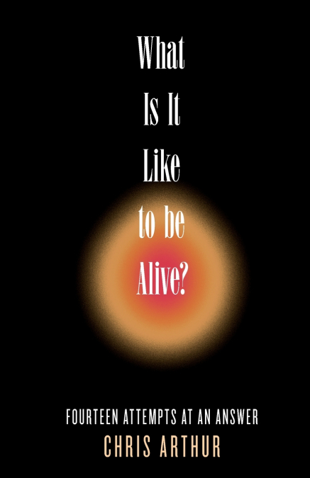 What Is It Like to be Alive?