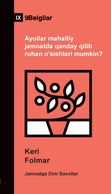 How Can Women Thrive in the Local Church? / Ayollar mahalliy jamoatda qanday qilib ruhan o’sishlari mumkin? (Uzbek Latin)