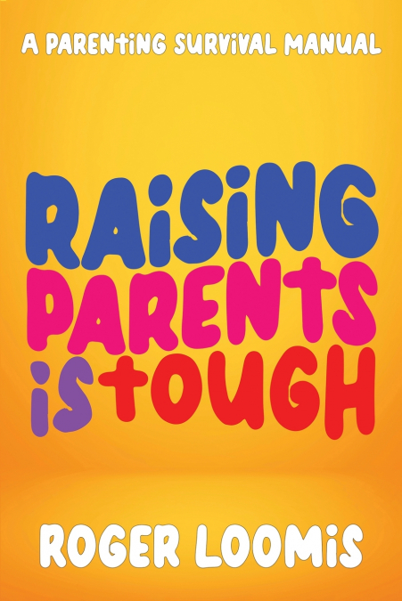Raising Parents Is Tough